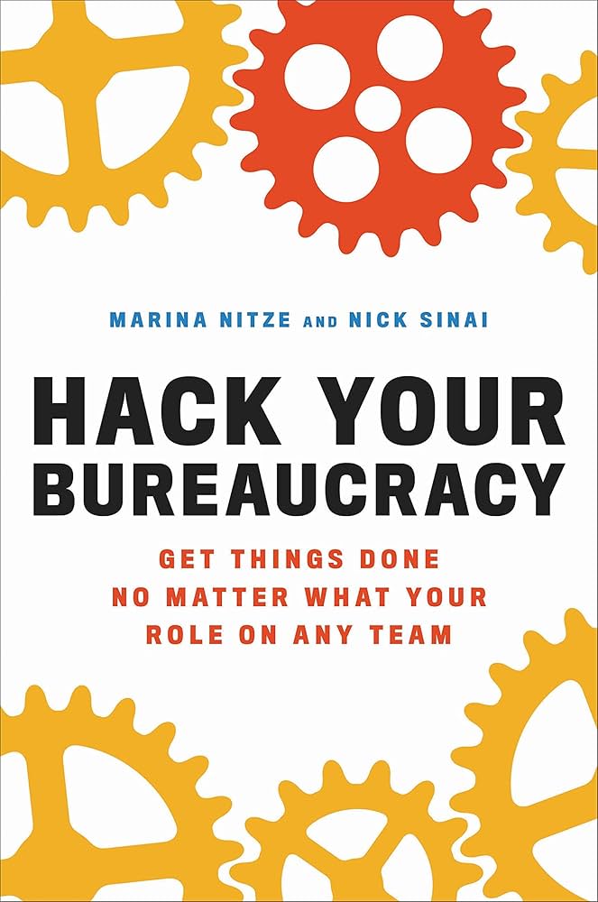 Cover of "Hack Your Bureaucracy: Get Things Done No Matter What Your Role on Any Team," Marina Nitze and Nick Sinai