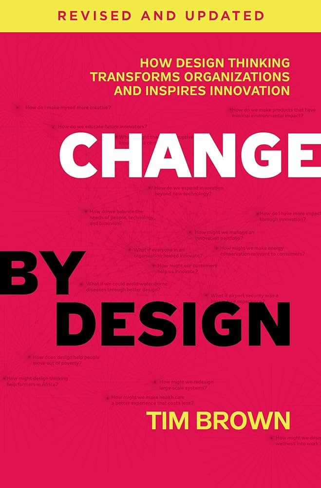 Cover of Change by design: how design thinking transforms organizations and inspires innovation 